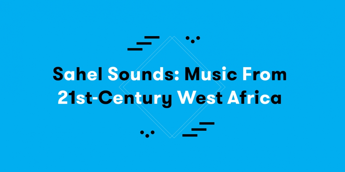 Ecoutes Au Vert / Genève / Aventures sonores au grand air! / Sahel Sounds: Music from 21st-Century West Africa / 1475410733